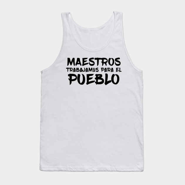 Maestros Trabajamos para el Pueblo Tank Top by mikelcal